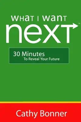 What I Want Next...30 Minutes to Reveal Your Future