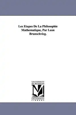 Les Étapes De La Philosophie Mathématique, Par Léon Brunschvicg.