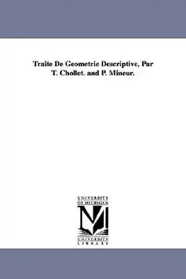 Traité De Géométrie Descriptive, Par T. Chollet. and P. Mineur.
