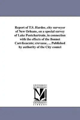 Report of T.S. Hardee, city surveyor of New Orleans, on a special survey of Lake Pontchartrain, in connection with the effects of the Bonnet Carré cre