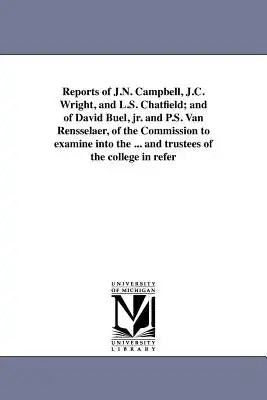 Reports of J.N. Campbell, J.C. Wright, and L.S. Chatfield; and of David Buel, jr. and P.S. Van Rensselaer, of the Commission to examine into the ... a