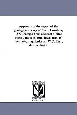 Appendix to the report of the geological survey of North Carolina, 1873; being a brief abstract of that report and a general description of the state,