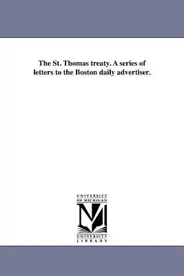 The St. Thomas treaty. A series of letters to the Boston daily advertiser.