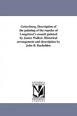 Gettysburg. Description of the painting of the repulse of Longstreet's assault painted by James Walker. Historical arrangement and description by John