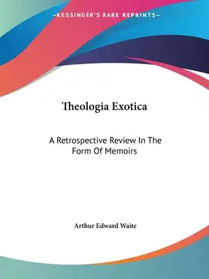 Theologia Exotica: A Retrospective Review In The Form Of Memoirs