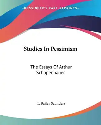 Studies In Pessimism: The Essays Of Arthur Schopenhauer