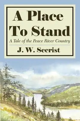A Place To Stand: A Tale of the Peace River Country
