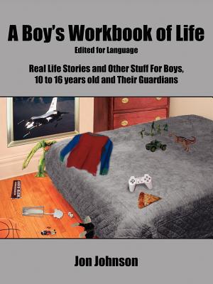 A Boy's Workbook of Life-Edited for Language: Real Life Stories and Other Stuff For Boys, 10 to 16 years old and Their Guardians