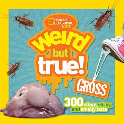 Weird But True! Gross: 300 Slimy, Sticky, and Smelly Facts