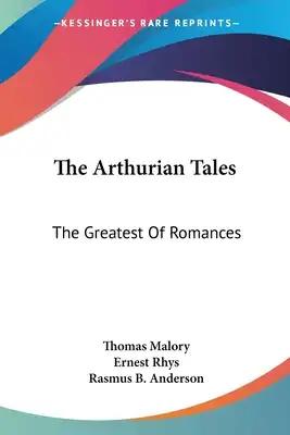 The Arthurian Tales: The Greatest Of Romances