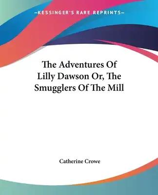 The Adventures Of Lilly Dawson Or, The Smugglers Of The Mill