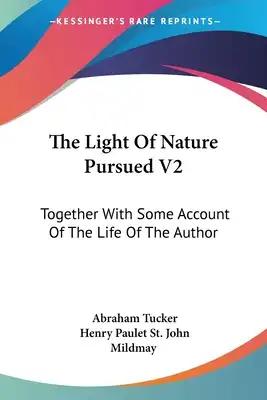 The Light Of Nature Pursued V2: Together With Some Account Of The Life Of The Author