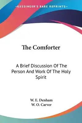 The Comforter: A Brief Discussion Of The Person And Work Of The Holy Spirit