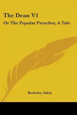 The Dean V1: Or The Popular Preacher, A Tale