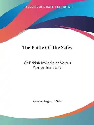 The Battle Of The Safes: Or British Invincibles Versus Yankee Ironclads