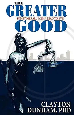 The Greater Good: Sometimes All Paths Lead to Evil