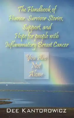 The Handbook of Humor, Survivor Stories, Support, and Hope for people with Inflammatory Breast Cancer: You Are Not Alone