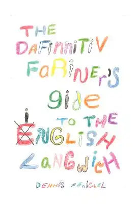 The Dafinnitiv Fariner's Gide to the Inglish Langwich: Are You Getting Your Words Worth Long Fellow?