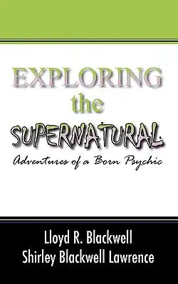 Exploring the Supernatural: Adventures of a Born Psychic