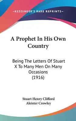 A Prophet In His Own Country: Being The Letters Of Stuart X To Many Men On Many Occasions (1916)