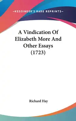 A Vindication Of Elizabeth More And Other Essays (1723)