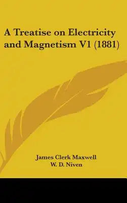A Treatise on Electricity and Magnetism V1 (1881)