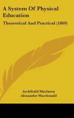 A System Of Physical Education: Theoretical And Practical (1869)