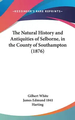 The Natural History and Antiquities of Selborne, in the County of Southampton (1876)