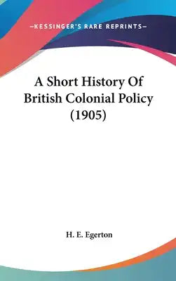 A Short History Of British Colonial Policy (1905)