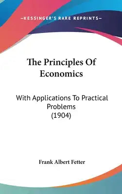 The Principles Of Economics: With Applications To Practical Problems (1904)