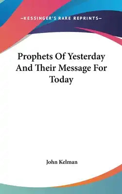 Prophets Of Yesterday And Their Message For Today