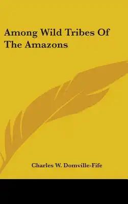 Among Wild Tribes Of The Amazons