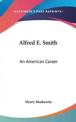 Alfred E. Smith: An American Career