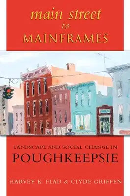 Main Street to Mainframes: Landscape and Social Change in Poughkeepsie