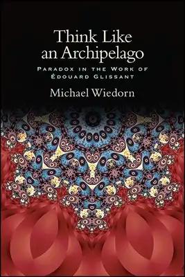 Think Like an Archipelago: Paradox in the Work of Edouard Glissant
