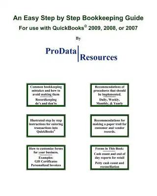 An Easy Step By Step Bookkeeping Guide For Use With QuickBooks, 2009, 2008 or 2007