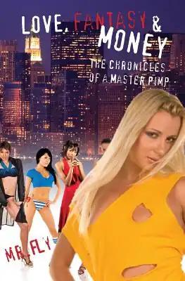 Love, Fantasy & Money: The Chronicles Of A Master Pimp