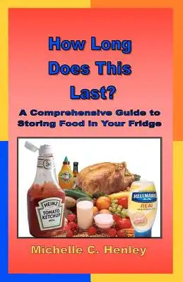 How Long Does This Last: A Comprehensive Guide To Storing Food In Your Fridge