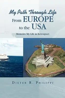 My Path Through Life From Europe to the USA