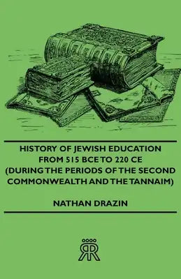 History of Jewish Education from 515 Bce to 220 CE (During the Periods of the Second Commonwealth and the Tannaim)