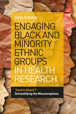 Engaging Black and Minority Ethnic Groups in Health Research: 'Hard to Reach'? Demystifying the Misconceptions