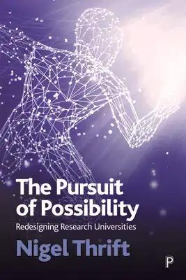 The Pursuit of Possibility: Redesigning Research Universities