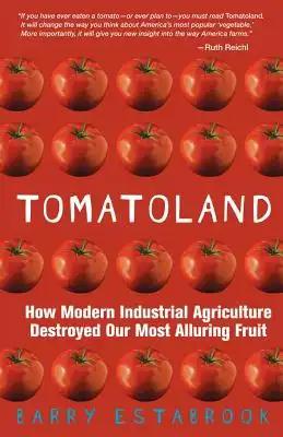 Tomatoland: How Modern Industrial Agriculture Destroyed Our Most Alluring Fruit