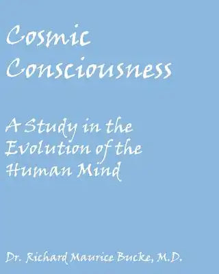 Cosmic Consciousness: A Study in the Evolution of the Human Mind