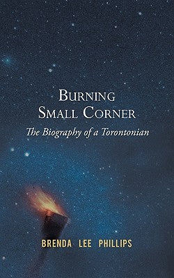 Burning Small Corner: The Biography of a Torontonian