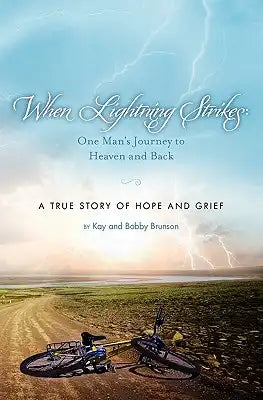 When Lightning Strikes: One Man's Journey to Heaven and Back: A True Story of Hope and Grief