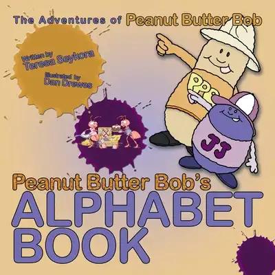 Peanut Butter Bob's Alphabet Book: The Adventures of Peanut Butter Bob