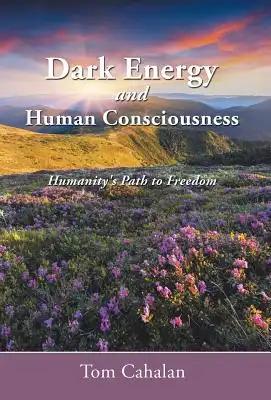 Dark Energy and Human Consciousness: Humanity's Path to Freedom