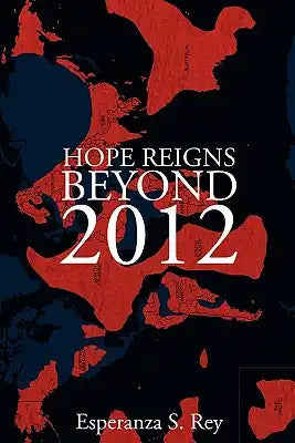 Hope Reigns - Beyond 2012: The Real Secret of the End of Time, Ascension Into the 5th Dimension