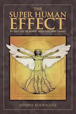 The Super Human Effect: My Quest for the Moment When Everything Changes